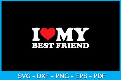 I Love My Best Friend SVG PNG PDF Cut File SVG Creativedesigntee 