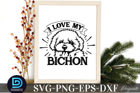 I love my bichon, I love my bichon SVG SVG DESIGNISTIC 