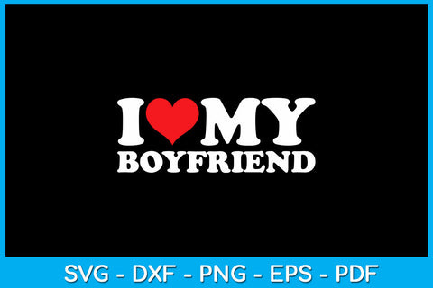 I Love My Boyfriend SVG PNG PDF Cut File SVG Creativedesigntee 