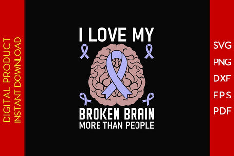 I Love My Broken Brain More Than People SVG PNG PDF Cut File SVG Creativedesigntee 