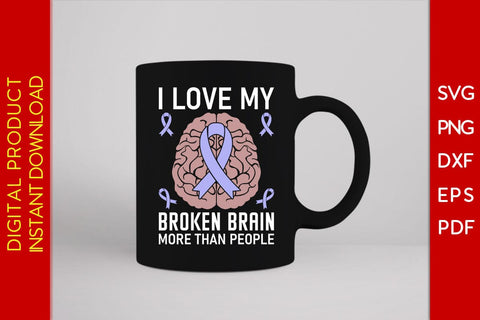 I Love My Broken Brain More Than People SVG PNG PDF Cut File SVG Creativedesigntee 