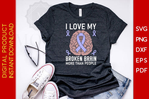 I Love My Broken Brain More Than People SVG PNG PDF Cut File SVG Creativedesigntee 
