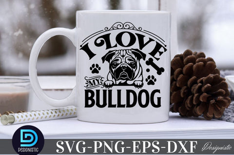 I love my Bulldog, I love my Bulldog SVG SVG DESIGNISTIC 