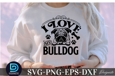 I love my Bulldog, I love my Bulldog SVG SVG DESIGNISTIC 