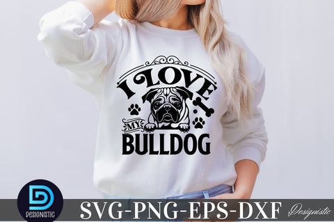 I love my Bulldog, I love my Bulldog SVG SVG DESIGNISTIC 