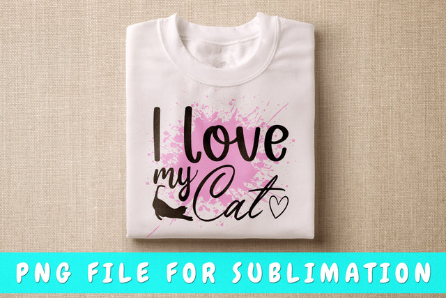 I Love My Cat PNG, Cat Quote Design For Sublimation Sublimation HappyDesignStudio 