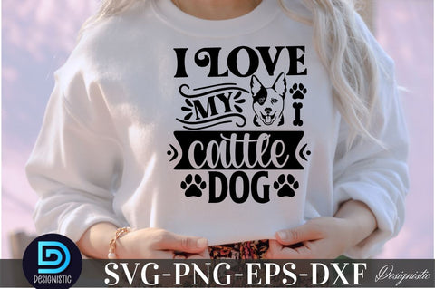 I love my Cattle Dog, Dog SVG Design SVG DESIGNISTIC 