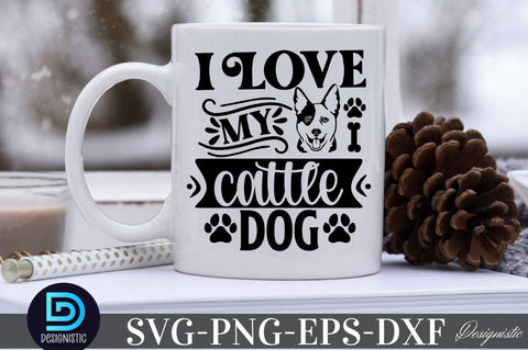 I love my Cattle Dog, Dog SVG Design SVG DESIGNISTIC 