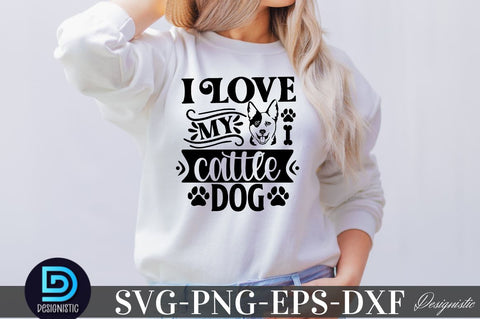 I love my Cattle Dog, Dog SVG Design SVG DESIGNISTIC 