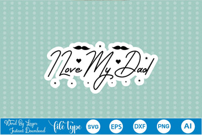 I Love My Dad Sticker SVG SVGs,Quotes and Sayings,Food & Drink,On Sale, Print & Cut SVG DesignPlante 503 