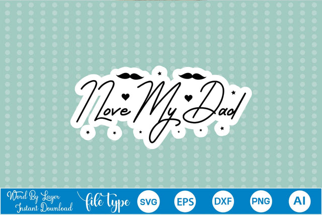 I Love My Dad Sticker SVG SVGs,Quotes and Sayings,Food & Drink,On Sale, Print & Cut SVG DesignPlante 503 