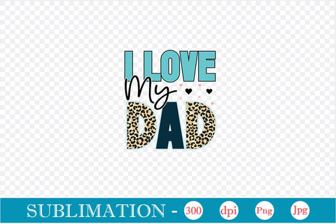 I Love My Dad Sublimation SVGs,Quotes and Sayings,Food & Drink,On Sale, Print & Cut Sublimation DesignPlante 503 