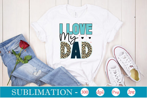 I Love My Dad Sublimation SVGs,Quotes and Sayings,Food & Drink,On Sale, Print & Cut Sublimation DesignPlante 503 