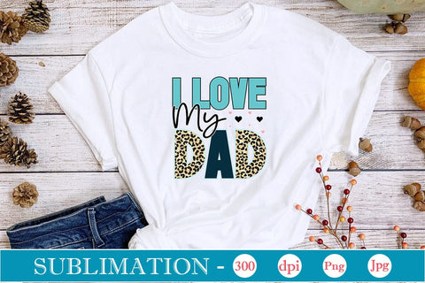 I Love My Dad Sublimation SVGs,Quotes and Sayings,Food & Drink,On Sale, Print & Cut Sublimation DesignPlante 503 
