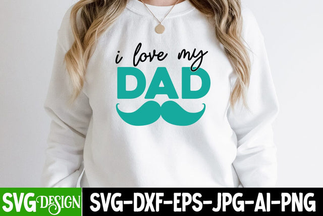 i Love my Dad SVG Cut File ,i Love my Dad SVG Cut File, Best Dad Ever SVG Cut File, Father's Day T-Shirt Design, Father's Day Sublimation Design, Dad Sublimation Design, Dad SVG Quotes SVG BlackCatsMedia 
