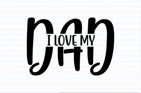 I LOVE MY DAD svg SVG orpitasn 