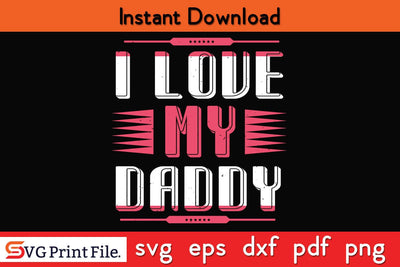 I Love My Daddy Fathers Day SVG PNG Cricut File SVG SVG Print File 
