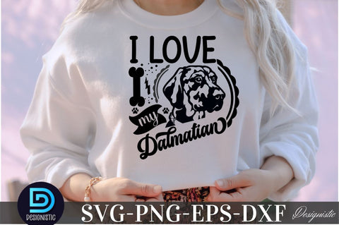 I love my dalmation, Dog SVG Design SVG DESIGNISTIC 