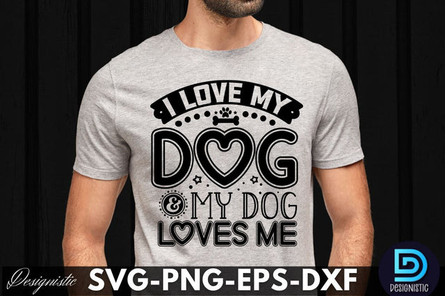 I love my dog & my dog loves me, Dog SVG Design SVG DESIGNISTIC 