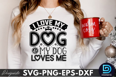 I love my dog & my dog loves me, Dog SVG Design SVG DESIGNISTIC 