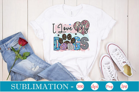 I Love My Dogs Sublimation SVGs,Quotes and Sayings,Food & Drink,On Sale, Print & Cut Sublimation DesignPlante 503 