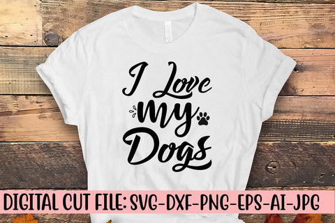 I Love My Dogs SVG Cut File - So Fontsy