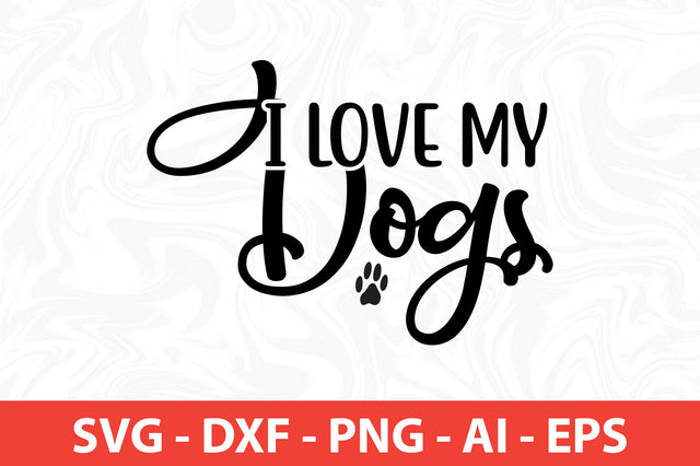 i love my dogs SVG SVG nirmal108roy 