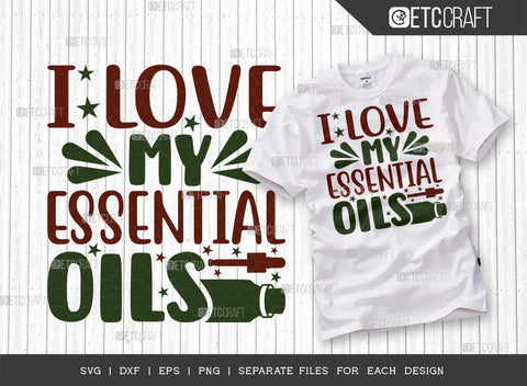 I Love My Essential Oils SVG Bundle, Essential Oil Svg, Mama Svg, Oil Svg, Oil Therapy Svg, Sayings, Oil Quotes, ETC T00262 SVG ETC Craft 