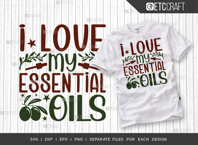 I Love My Essential Oils SVG Cut File, Essential Oil Svg, Mama Svg, Oil Svg, Oil Therapy Svg, Sayings, Oil Quotes, ETC T00262 SVG ETC Craft 
