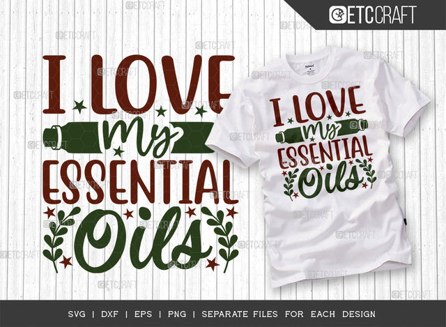 I Love My Essential Oils SVG Cut File, Essential Oil Svg, Mama Svg, Oil Svg, Oil Therapy Svg, Sayings, Oil Quotes, ETC T00262 SVG ETC Craft 