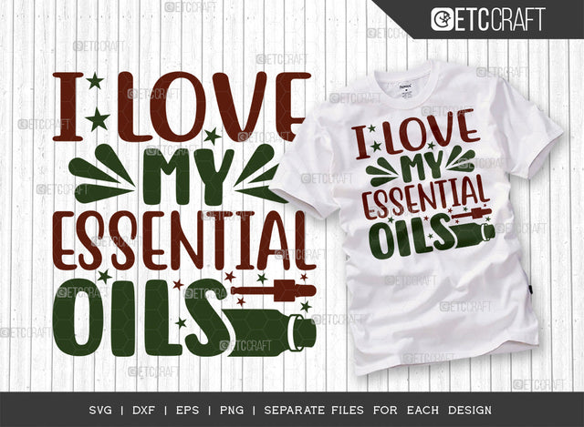 I Love My Essential Oils SVG Cut File, Essential Oil Svg, Mama Svg, Oil Svg, Oil Therapy Svg, Sayings, Oil Quotes, ETC T00262 SVG ETC Craft 