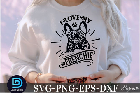 I love my frenchie, SVG I love my frenchie SVG DESIGNISTIC 