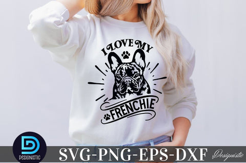 I love my frenchie, SVG I love my frenchie SVG DESIGNISTIC 