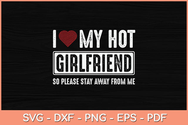 I Love My Hot Girlfriend So Please Stay Away From Me Svg Cutting File SVG Helal 