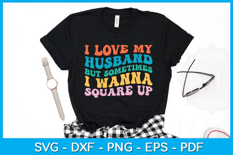 I Love My Husband But Sometimes I Wanna Square Up SVG PNG PDF Cut File SVG Creativedesigntee 