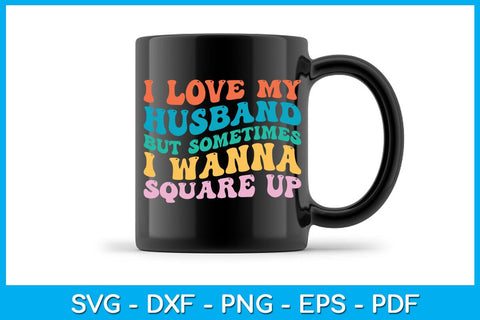 I Love My Husband But Sometimes I Wanna Square Up SVG PNG PDF Cut File SVG Creativedesigntee 