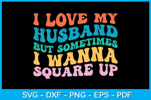 I Love My Husband But Sometimes I Wanna Square Up SVG PNG PDF Cut File SVG Creativedesigntee 