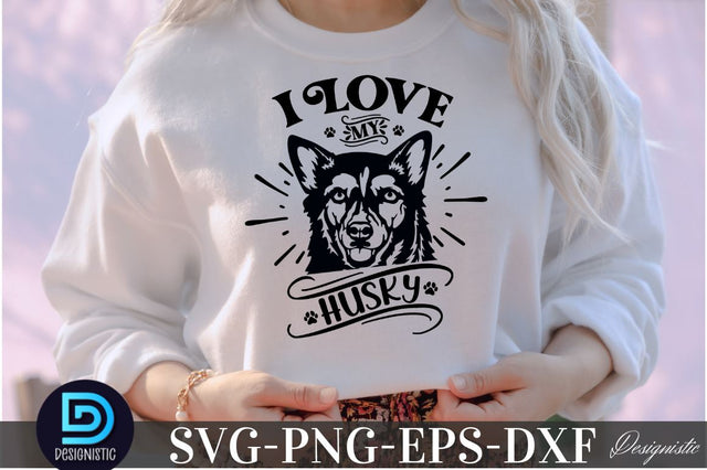 I love my Husky, I love my Husky SVG SVG DESIGNISTIC 