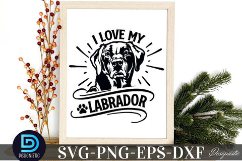 I love my labrador, I love my labrador SVG SVG DESIGNISTIC 