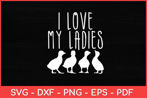 I Love My Ladies Ducks Farming Farm Animal Farmer Funny Svg Design SVG artprintfile 