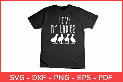 I Love My Ladies Ducks Farming Farm Animal Farmer Funny Svg Design SVG artprintfile 