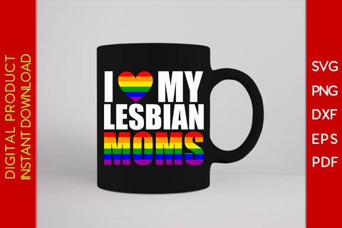 I Love My Lesbian Moms LGBT Pride Month Mother's Day SVG PNG PDF Cut File SVG Creativedesigntee 