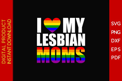 I Love My Lesbian Moms LGBT Pride Month Mother's Day SVG PNG PDF Cut File SVG Creativedesigntee 