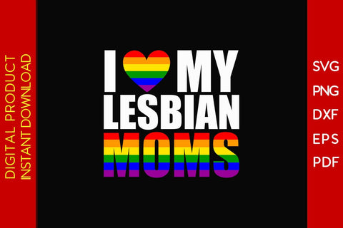 I Love My Lesbian Moms LGBT Pride Month Mother's Day SVG PNG PDF Cut File SVG Creativedesigntee 