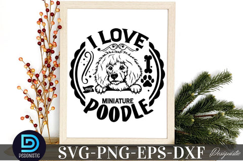 I love my miniature poodle, Dog SVG Design SVG DESIGNISTIC 