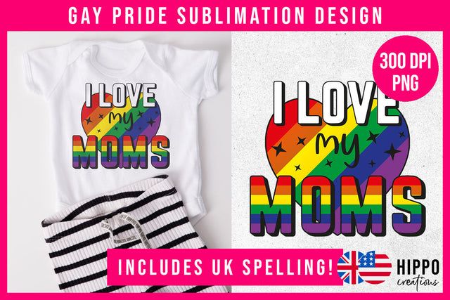 I Love My Moms | Gay Pride Sublimation PNG Sublimation Hippo Creations 