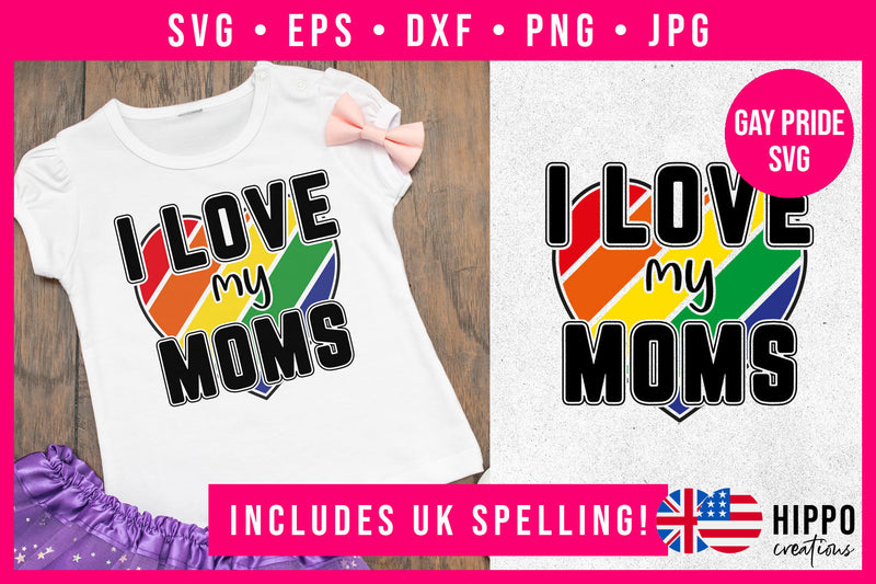 I Love My Moms Gay Pride SVG SVG Hippo Creations 