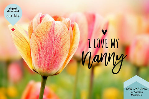 I Love My Nanny - Grandma SVG Cut File SVG Lettershapes 