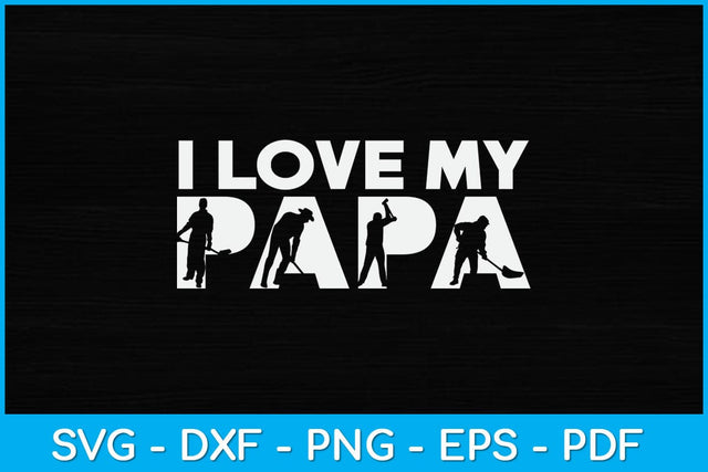 I Love My Papa Steel Worker Fathers Day Svg Design SVG artprintfile 
