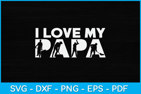 I Love My Papa Steel Worker Fathers Day Svg Design SVG artprintfile 